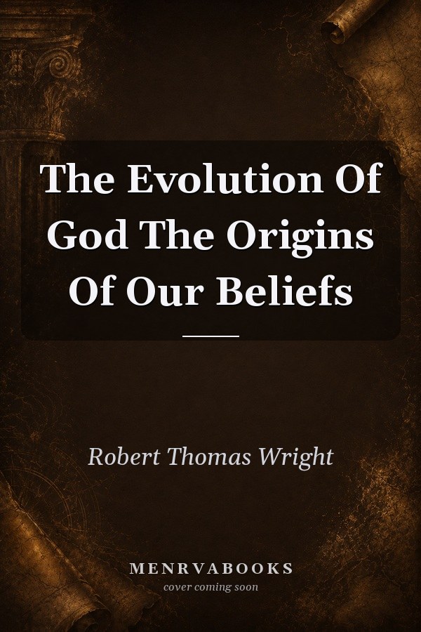 The Evolution of God: The Origins of Our Beliefs