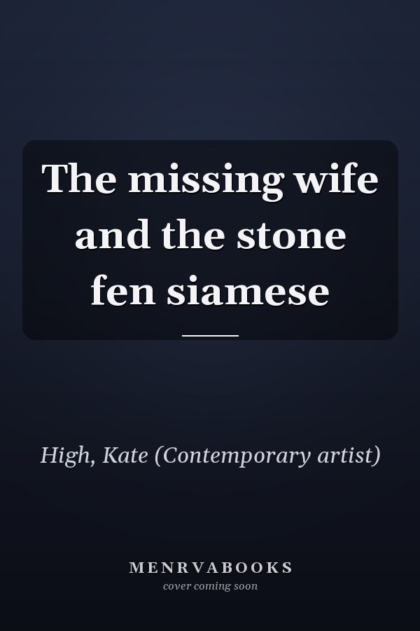 The missing wife and the stone fen siamese