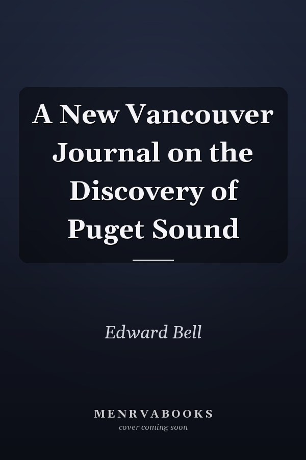 A New Vancouver Journal on the Discovery of Puget Sound
