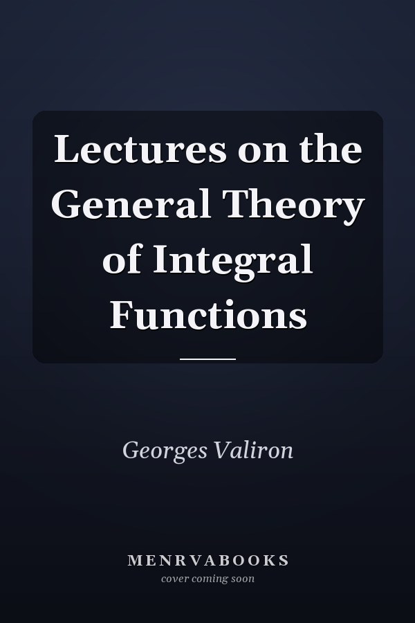 Lectures on the General Theory of Integral Functions