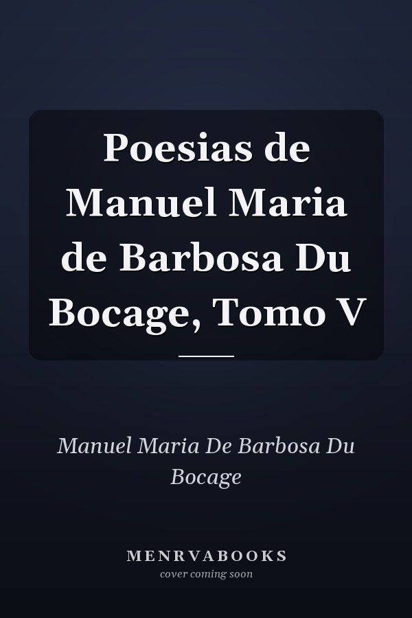 Poesias de Manuel Maria de Barbosa Du Bocage, Tomo V