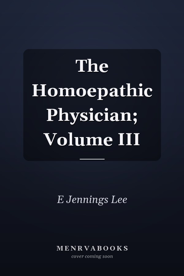The Homoepathic Physician; Volume III