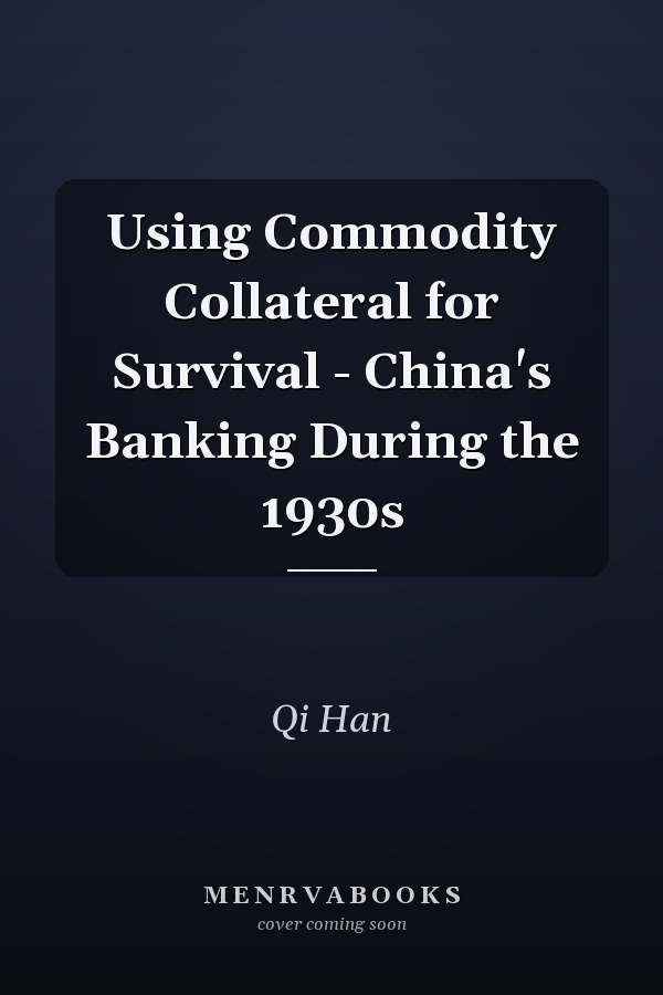 Using Commodity Collateral for Survival - China's Banking During the 1930s