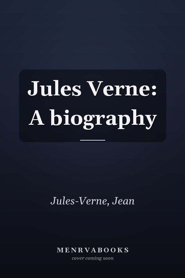 Jules Verne: A biography