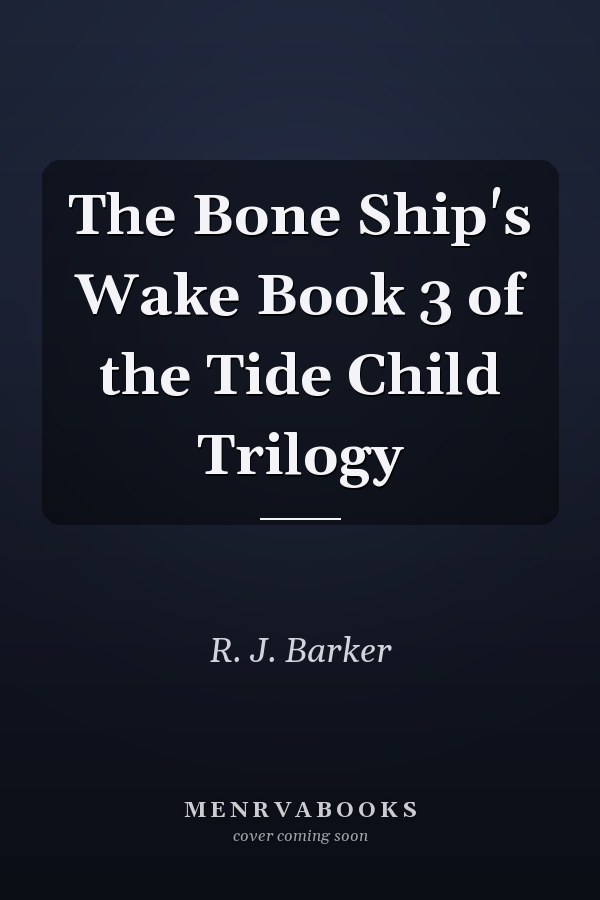 The Bone Ship's Wake Book 3 of the Tide Child Trilogy