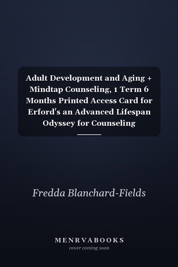 Adult Development and Aging + Mindtap Counseling, 1 Term 6 Months Printed Access Card for Erford's an Advanced Lifespan Odyssey for Counseling Professionals
