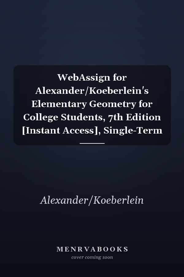 WebAssign for Alexander/Koeberlein's Elementary Geometry for College Students, 7th Edition [Instant Access], Single-Term