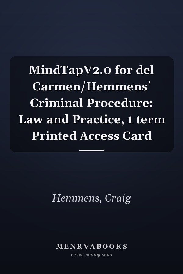 MindTapV2.0 for del Carmen/Hemmens' Criminal Procedure: Law and Practice, 1 term Printed Access Card