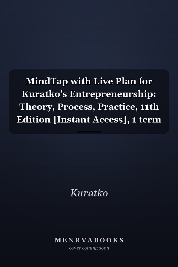MindTap with Live Plan for Kuratko's Entrepreneurship: Theory, Process, Practice, 11th Edition [Instant Access], 1 term