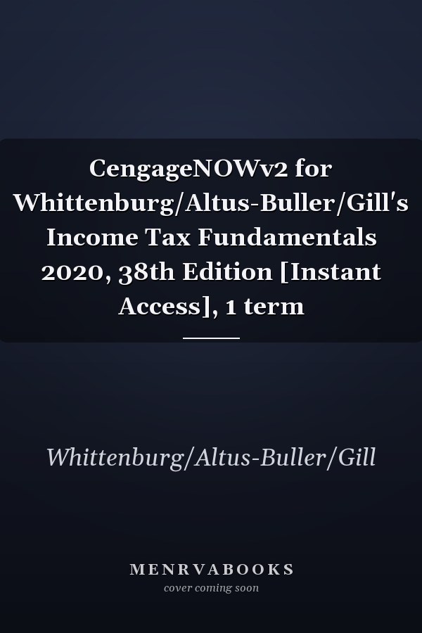 CengageNOWv2 for Whittenburg/Altus-Buller/Gill's Income Tax Fundamentals 2020, 38th Edition [Instant Access], 1 term