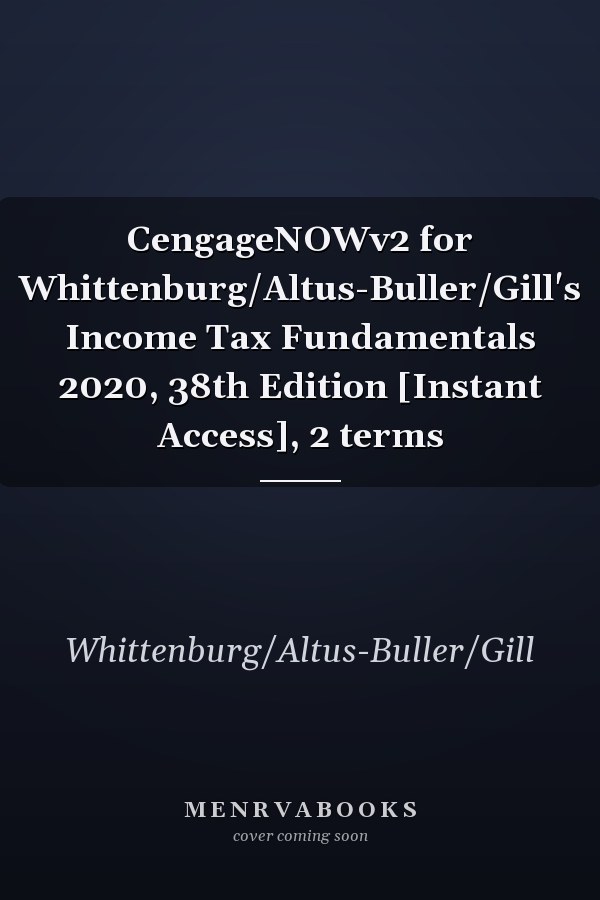 CengageNOWv2 for Whittenburg/Altus-Buller/Gill's Income Tax Fundamentals 2020, 38th Edition [Instant Access], 2 terms