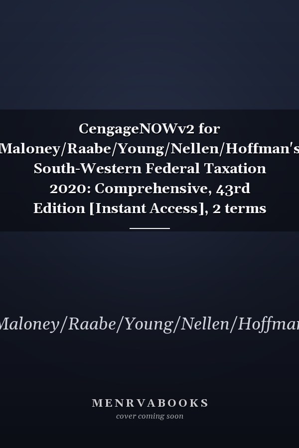CengageNOWv2 for Maloney/Raabe/Young/Nellen/Hoffman's South-Western Federal Taxation 2020: Comprehensive, 43rd Edition [Instant Access], 2 terms