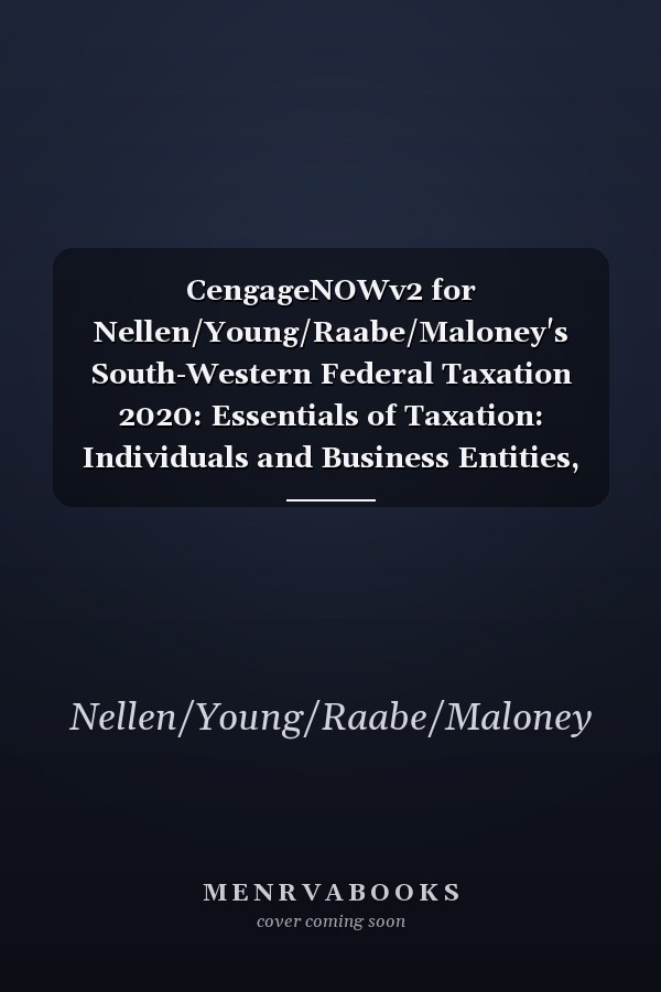 CengageNOWv2 for Nellen/Young/Raabe/Maloney's South-Western Federal Taxation 2020: Essentials of Taxation: Individuals and Business Entities, 23rd Edition [Instant Access], 1 term