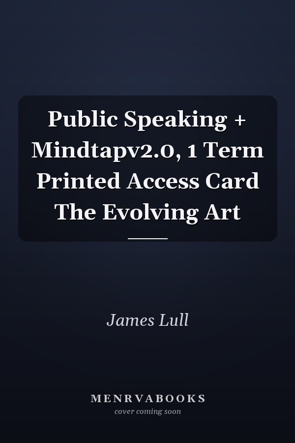 Public Speaking + Mindtapv2.0, 1 Term Printed Access Card The Evolving Art