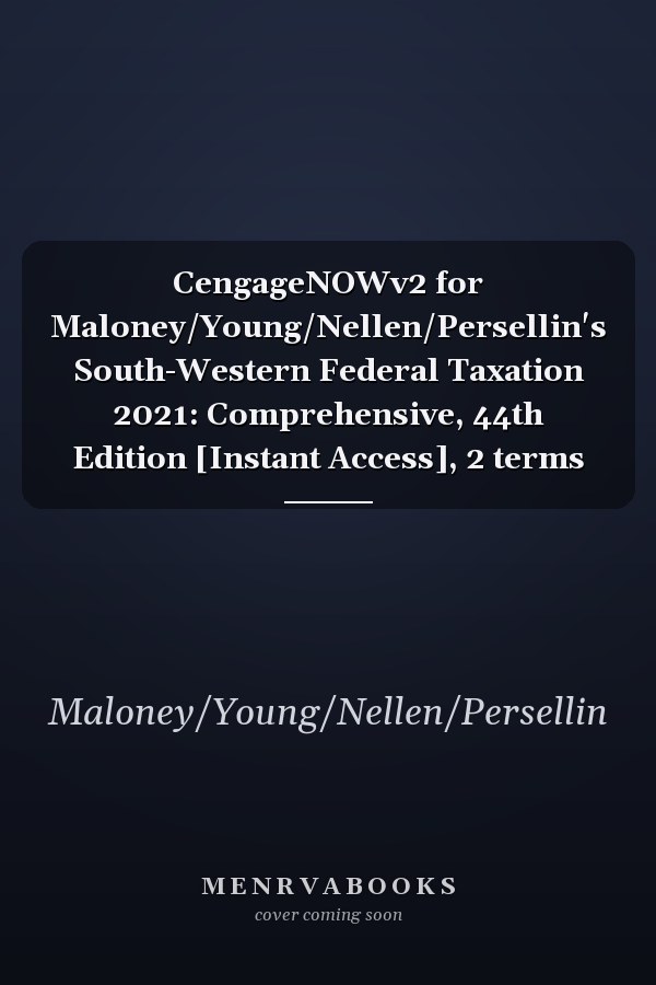CengageNOWv2 for Maloney/Young/Nellen/Persellin's South-Western Federal Taxation 2021: Comprehensive, 44th Edition [Instant Access], 2 terms