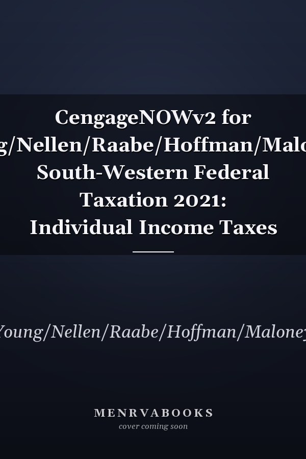 CengageNOWv2 for Young/Nellen/Raabe/Hoffman/Maloney's South-Western Federal Taxation 2021: Individual Income Taxes