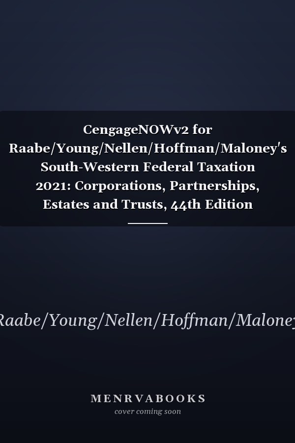 CengageNOWv2 for Raabe/Young/Nellen/Hoffman/Maloney's South-Western Federal Taxation 2021: Corporations, Partnerships, Estates and Trusts, 44th Edition [Instant Access], 1 term