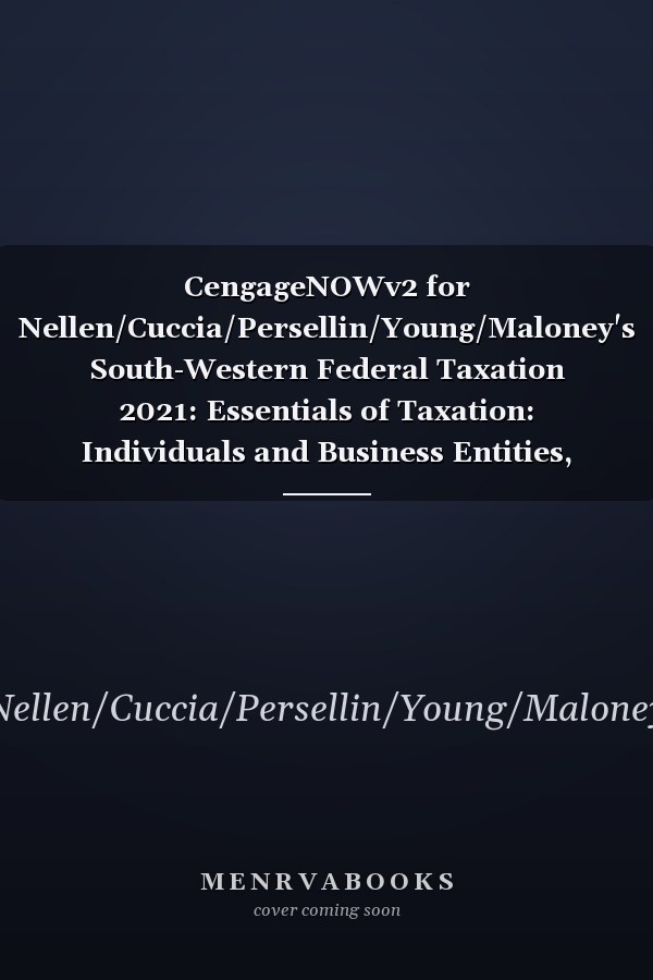 CengageNOWv2 for Nellen/Cuccia/Persellin/Young/Maloney's South-Western Federal Taxation 2021: Essentials of Taxation: Individuals and Business Entities, 24th Edition [Instant Access], 1 term