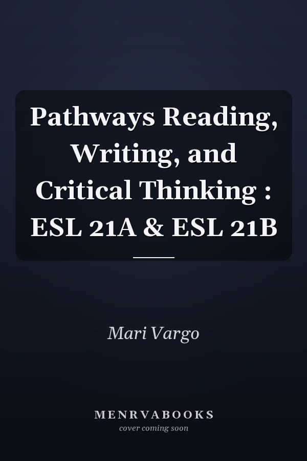 Pathways Reading, Writing, and Critical Thinking : ESL 21A & ESL 21B