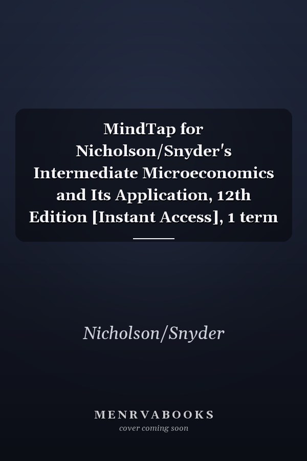 MindTap for Nicholson/Snyder's Intermediate Microeconomics and Its Application, 12th Edition [Instant Access], 1 term