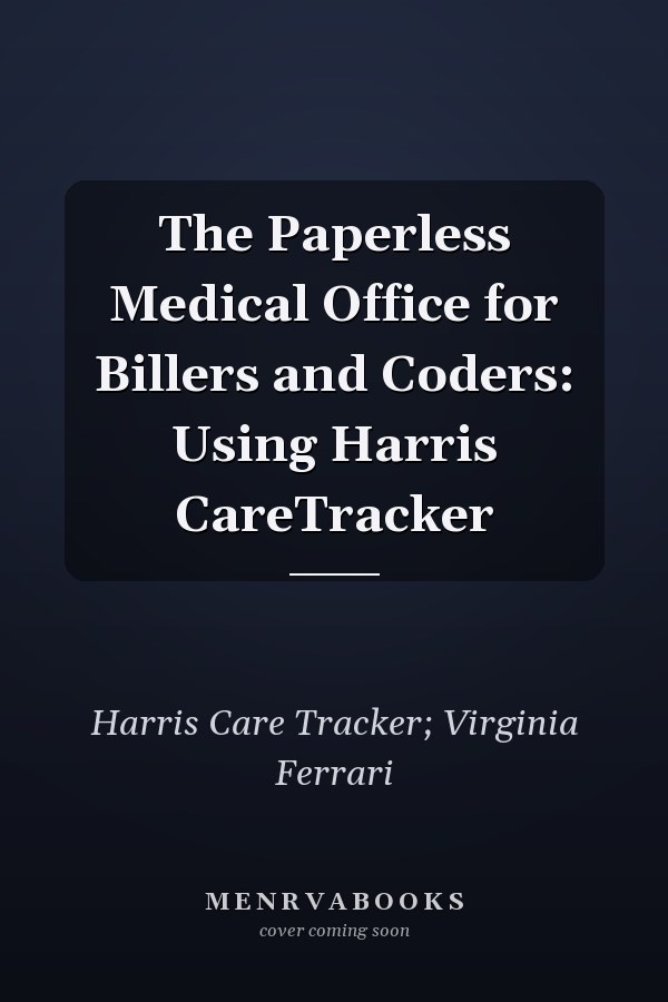 The Paperless Medical Office for Billers and Coders: Using Harris CareTracker