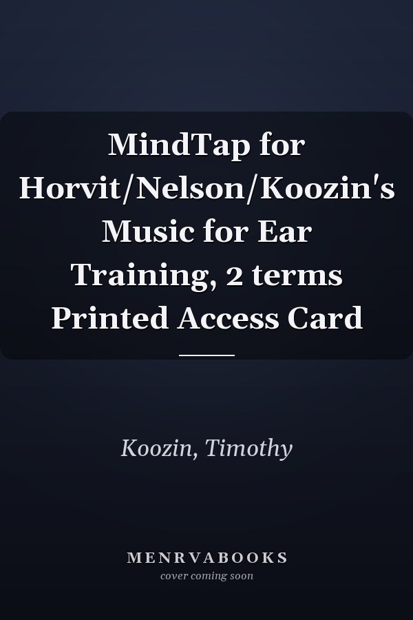 MindTap for Horvit/Nelson/Koozin's Music for Ear Training, 2 terms Printed Access Card