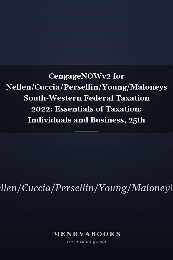 CengageNOWv2 for Nellen/Cuccia/Persellin/Young/Maloneys South-Western Federal Taxation 2022: Essentials of Taxation: Individuals and Business, 25th Edition [Instant Access], 1 term