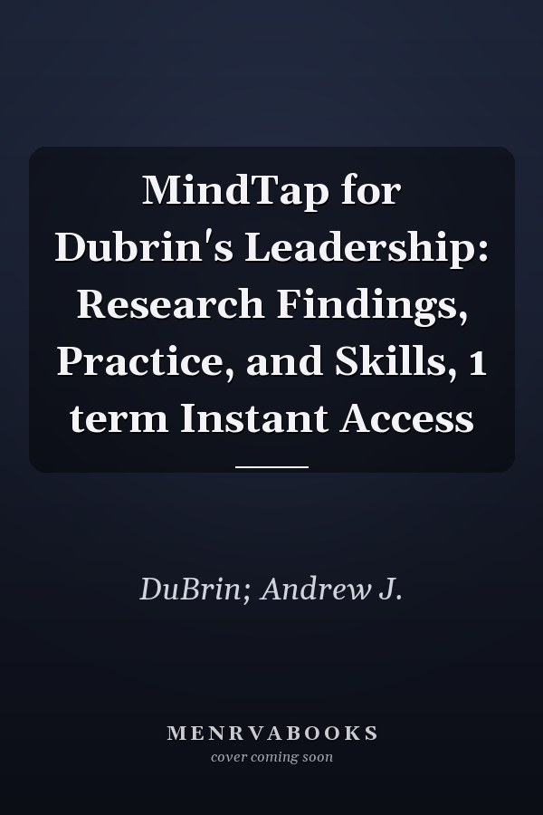 MindTap for Dubrin's Leadership: Research Findings, Practice, and Skills, 1 term Instant Access