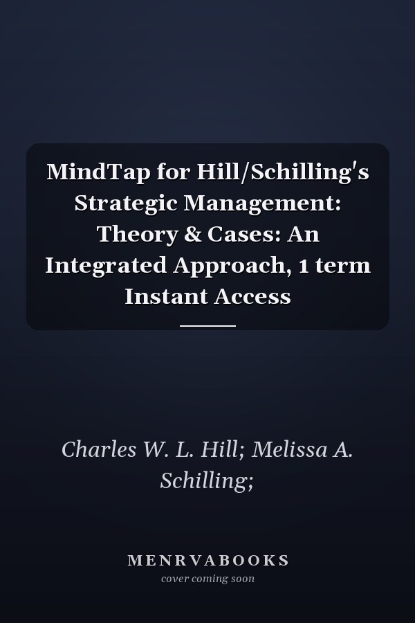 MindTap for Hill/Schilling's Strategic Management: Theory & Cases: An Integrated Approach, 1 term Instant Access