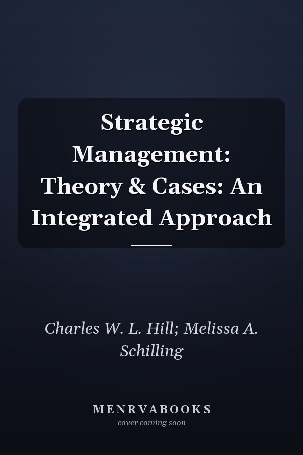 Strategic Management: Theory & Cases: An Integrated Approach