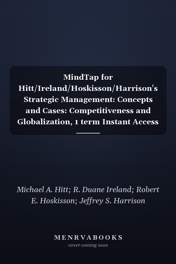 MindTap for Hitt/Ireland/Hoskisson/Harrison's Strategic Management: Concepts and Cases: Competitiveness and Globalization, 1 term Instant Access