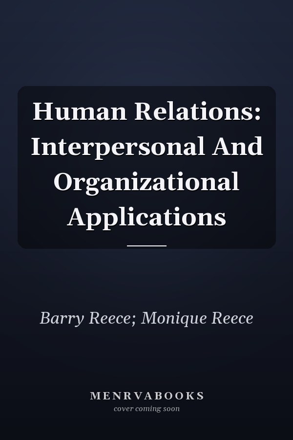 Human Relations: Interpersonal And Organizational Applications