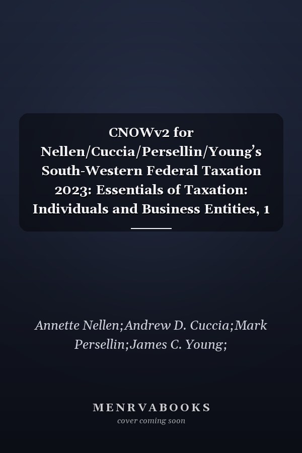 CNOWv2 for Nellen/Cuccia/Persellin/Young’s South-Western Federal Taxation 2023: Essentials of Taxation: Individuals and Business Entities, 1 term Instant Access