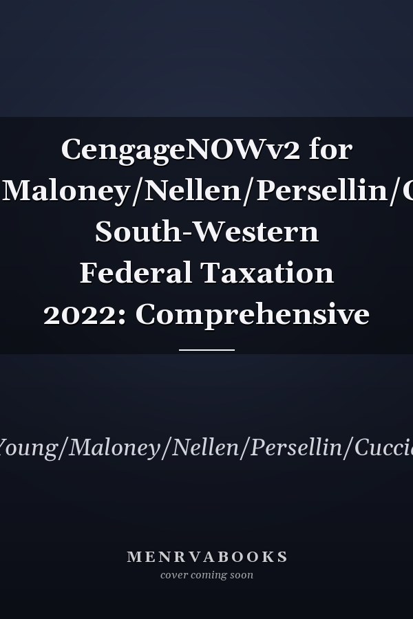 CengageNOWv2 for Young/Maloney/Nellen/Persellin/Cuccia's South-Western Federal Taxation 2022: Comprehensive