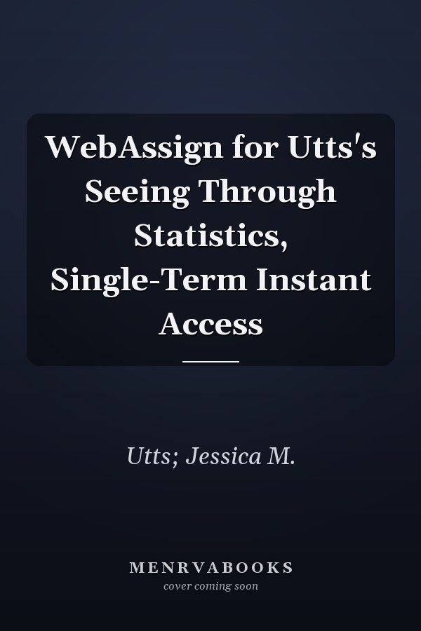 WebAssign for Utts's Seeing Through Statistics, Single-Term Instant Access