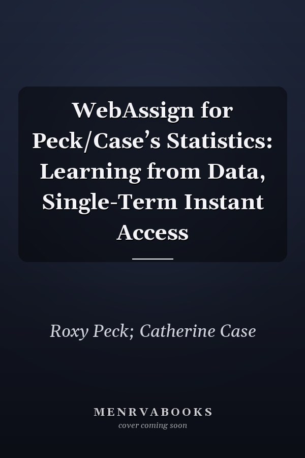 WebAssign for Peck/Case’s Statistics: Learning from Data, Single-Term Instant Access