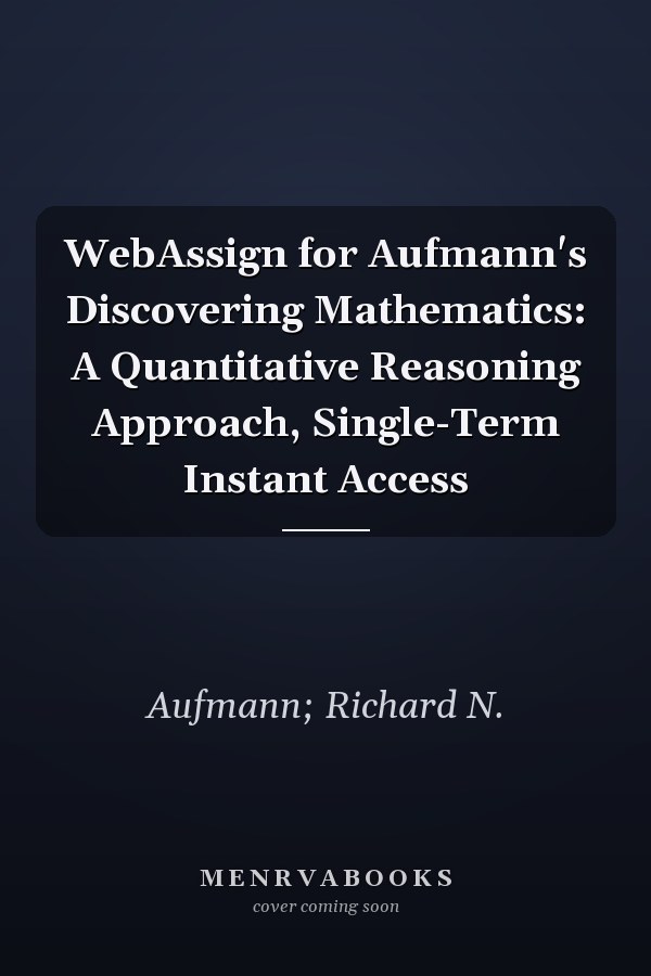 WebAssign for Aufmann's Discovering Mathematics: A Quantitative Reasoning Approach, Single-Term Instant Access