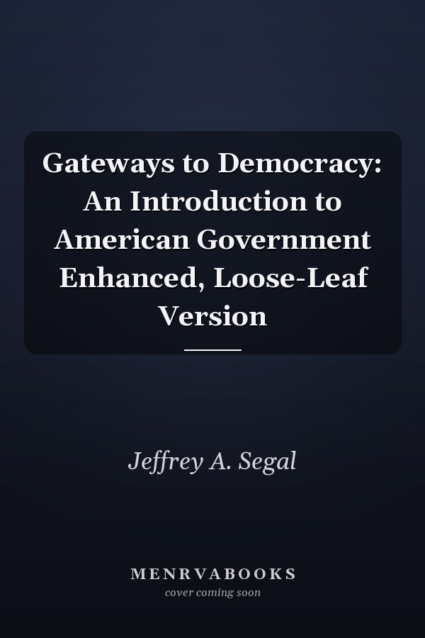 Gateways to Democracy: An Introduction to American Government Enhanced, Loose-Leaf Version