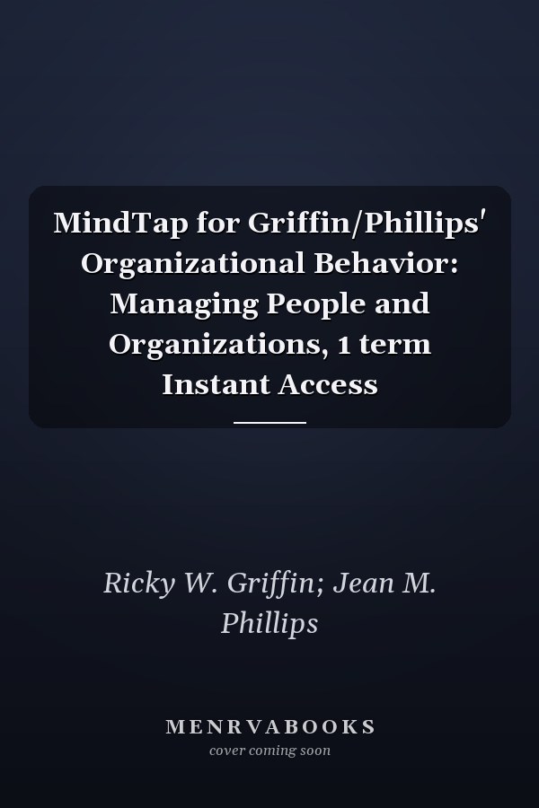 MindTap for Griffin/Phillips' Organizational Behavior: Managing People and Organizations, 1 term Instant Access