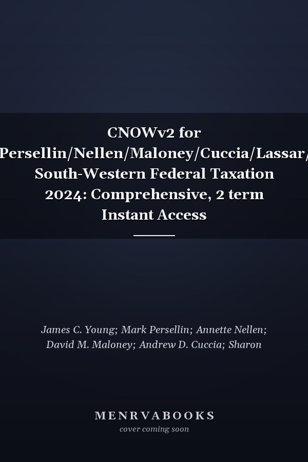CNOWv2 for Young/Persellin/Nellen/Maloney/Cuccia/Lassar/Cripe's South-Western Federal Taxation 2024: Comprehensive, 2 term Instant Access