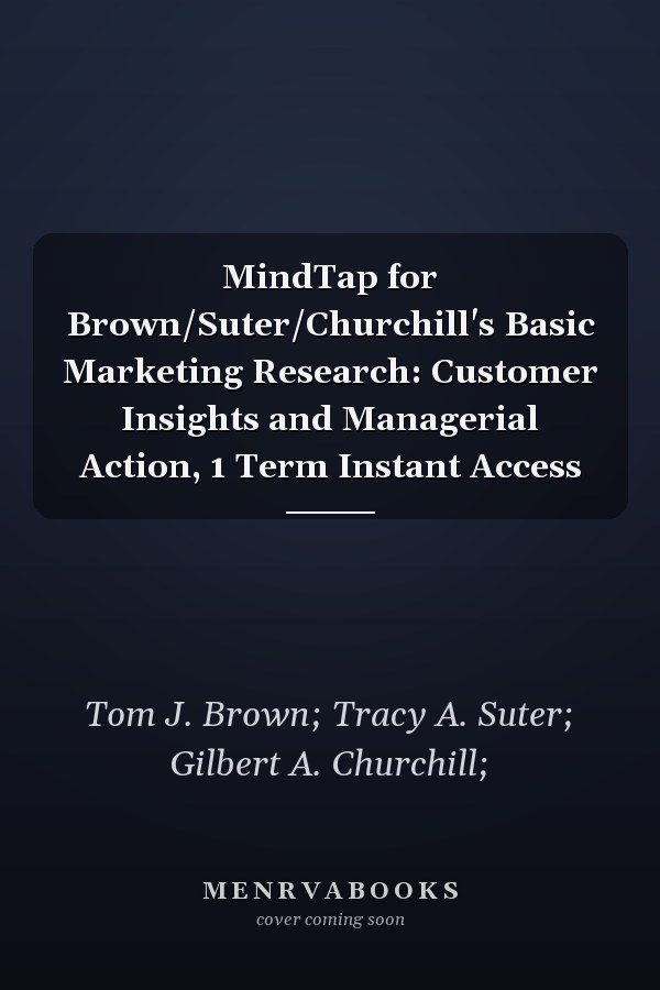 MindTap for Brown/Suter/Churchill's Basic Marketing Research: Customer Insights and Managerial Action, 1 Term Instant Access