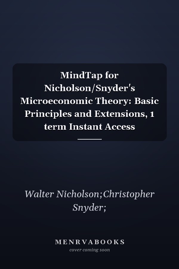 MindTap for Nicholson/Snyder's Microeconomic Theory: Basic Principles and Extensions, 1 term Instant Access