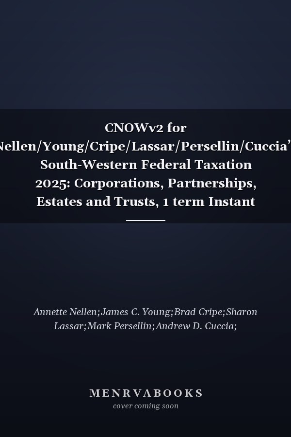 CNOWv2 for Nellen/Young/Cripe/Lassar/Persellin/Cuccia’s South-Western Federal Taxation 2025: Corporations, Partnerships, Estates and Trusts, 1 term Instant Access
