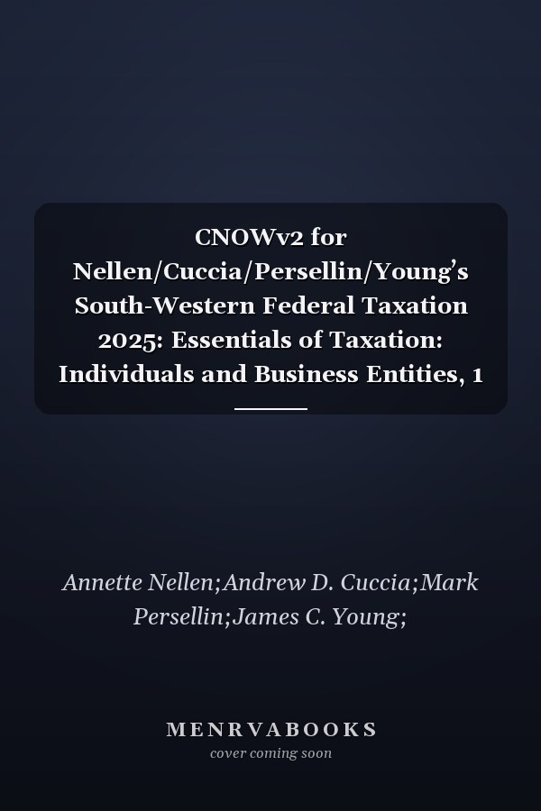 CNOWv2 for Nellen/Cuccia/Persellin/Young’s South-Western Federal Taxation 2025: Essentials of Taxation: Individuals and Business Entities, 1 term Instant Access