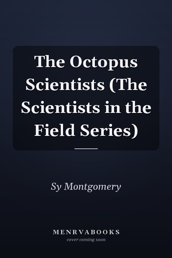 The Octopus Scientists (The Scientists in the Field Series)