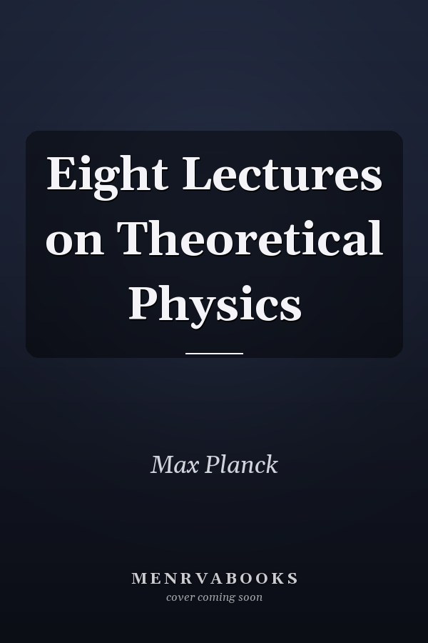 Eight Lectures on Theoretical Physics