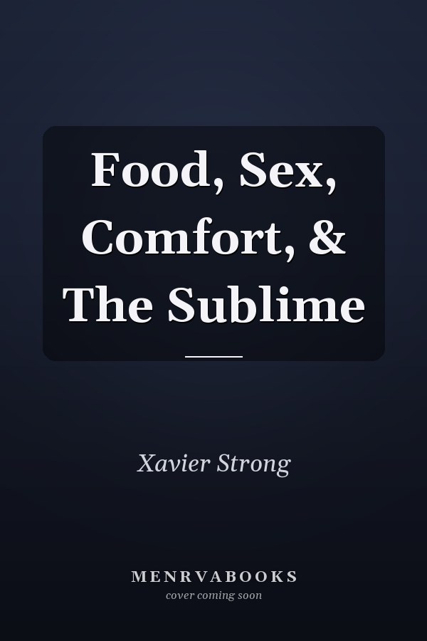 Food, Sex, Comfort, & The Sublime