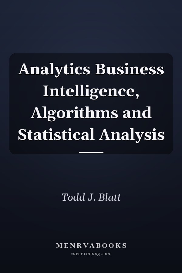Analytics Business Intelligence, Algorithms and Statistical Analysis