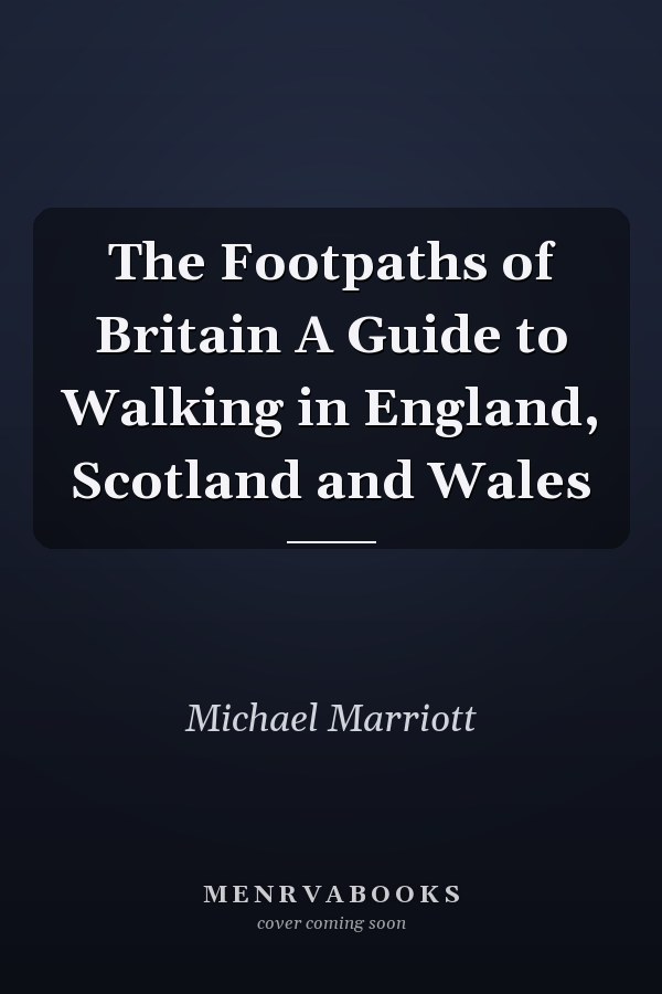 The Footpaths of Britain A Guide to Walking in England, Scotland and Wales