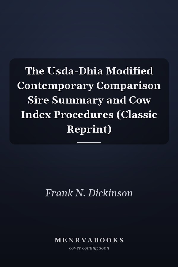 The Usda-Dhia Modified Contemporary Comparison Sire Summary and Cow Index Procedures (Classic Reprint)